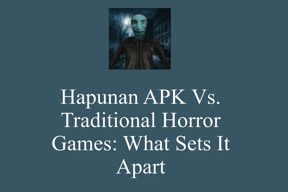 Hapunan APK vs. Traditional Horror Games: What Sets It Apart